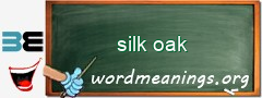 WordMeaning blackboard for silk oak
